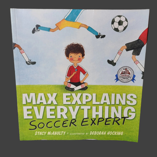 SC Max Explains Everything Soccer Expert by Stacy McAnulty - Copyright 2019 - LIKE NEW