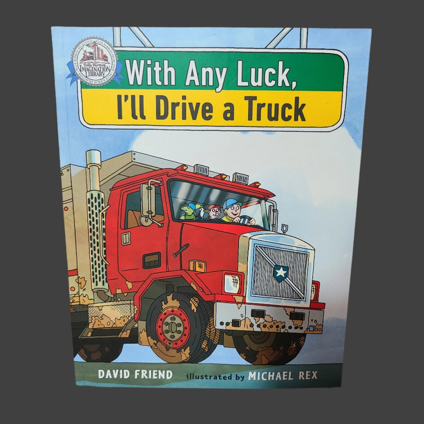 SC With Any Luck, I'll Drive a Truck by David Friend - Copyright 2016 - LIKE NEW