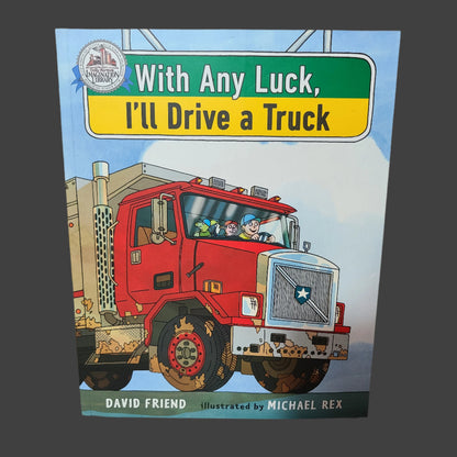 SC With Any Luck, I'll Drive a Truck by David Friend - Copyright 2016 - LIKE NEW